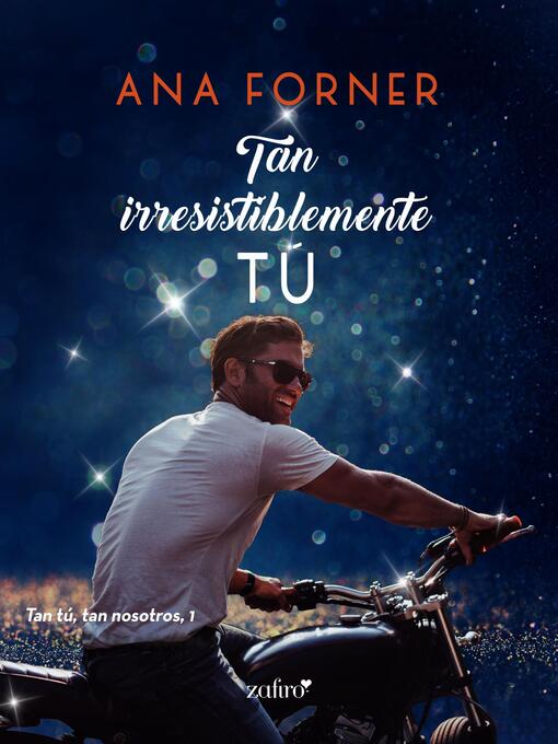 Title details for Tan irresistiblemente tú. Tan tú, tan nosotros, 1 by Ana Forner - Available